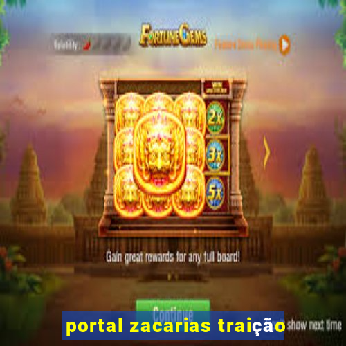 portal zacarias traição
